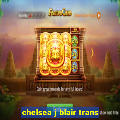 chelsea j blair trans